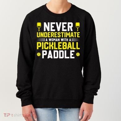 Never Underestimate A Woman With A Pickleball Paddle Women's Sweatshirt