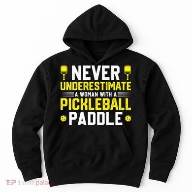 Never Underestimate A Woman With A Pickleball Paddle Hoodie