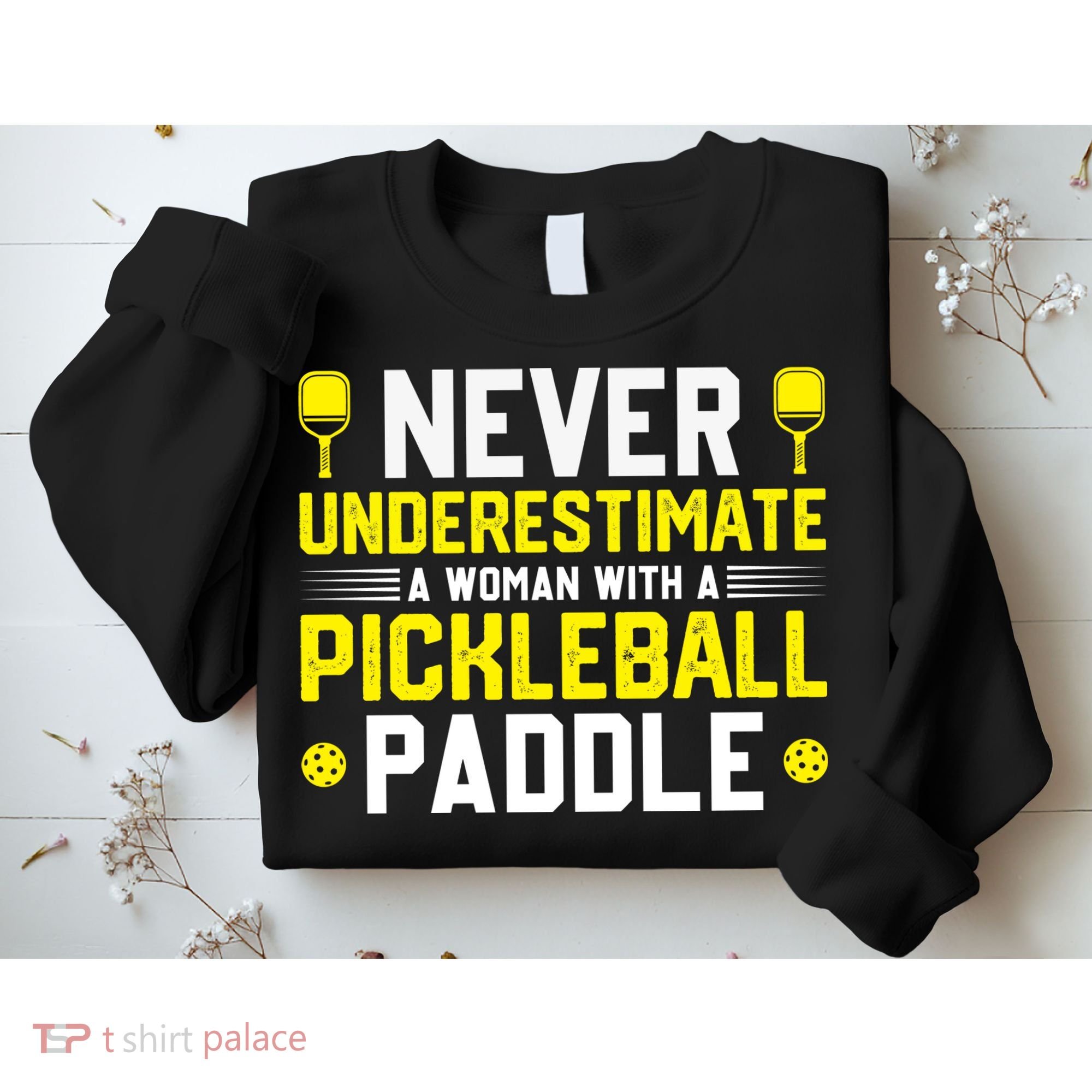 Never Underestimate A Woman With A Pickleball Paddle Sweatshirt