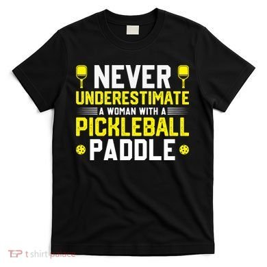 Never Underestimate A Woman With A Pickleball Paddle T-Shirt