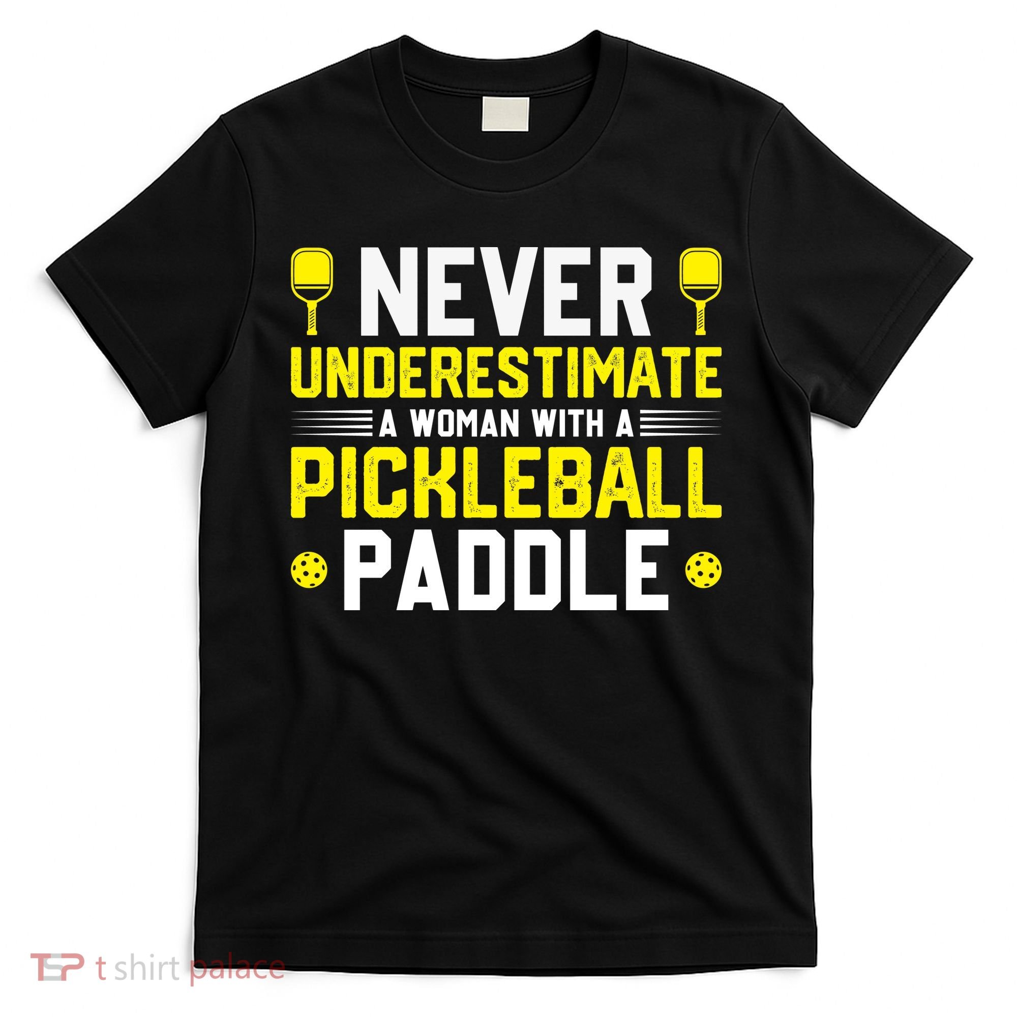 Never Underestimate A Woman With A Pickleball Paddle T-Shirt