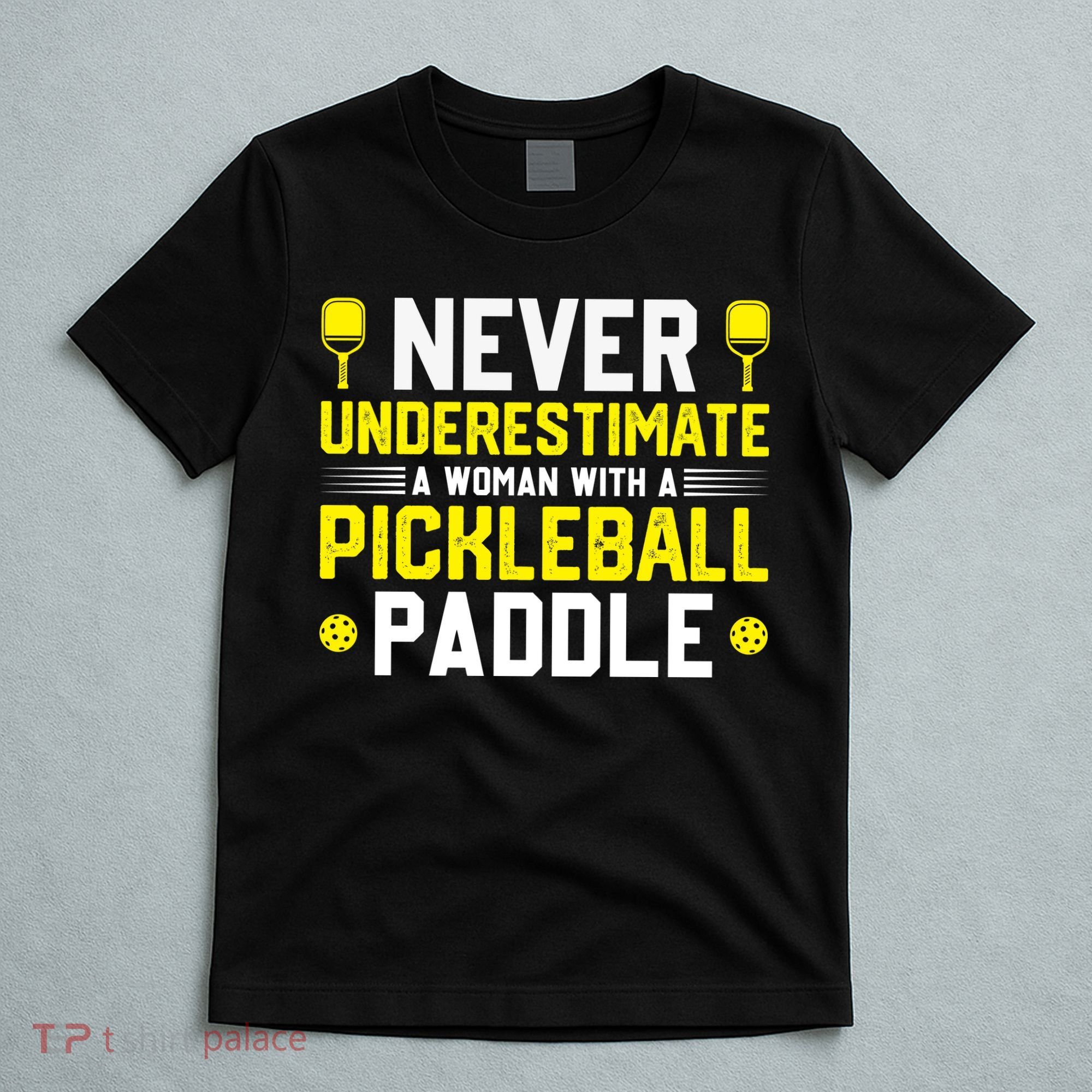 Never Underestimate A Woman With A Pickleball Paddle T-Shirt