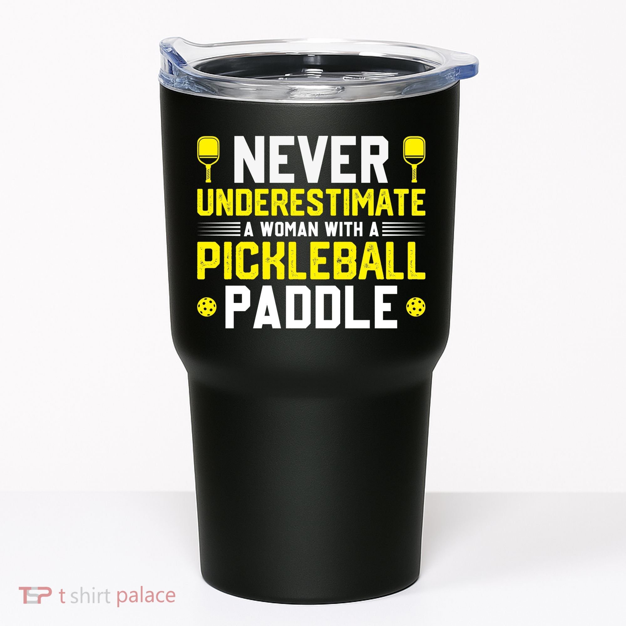Never Underestimate A Woman With A Pickleball Paddle Tumbler