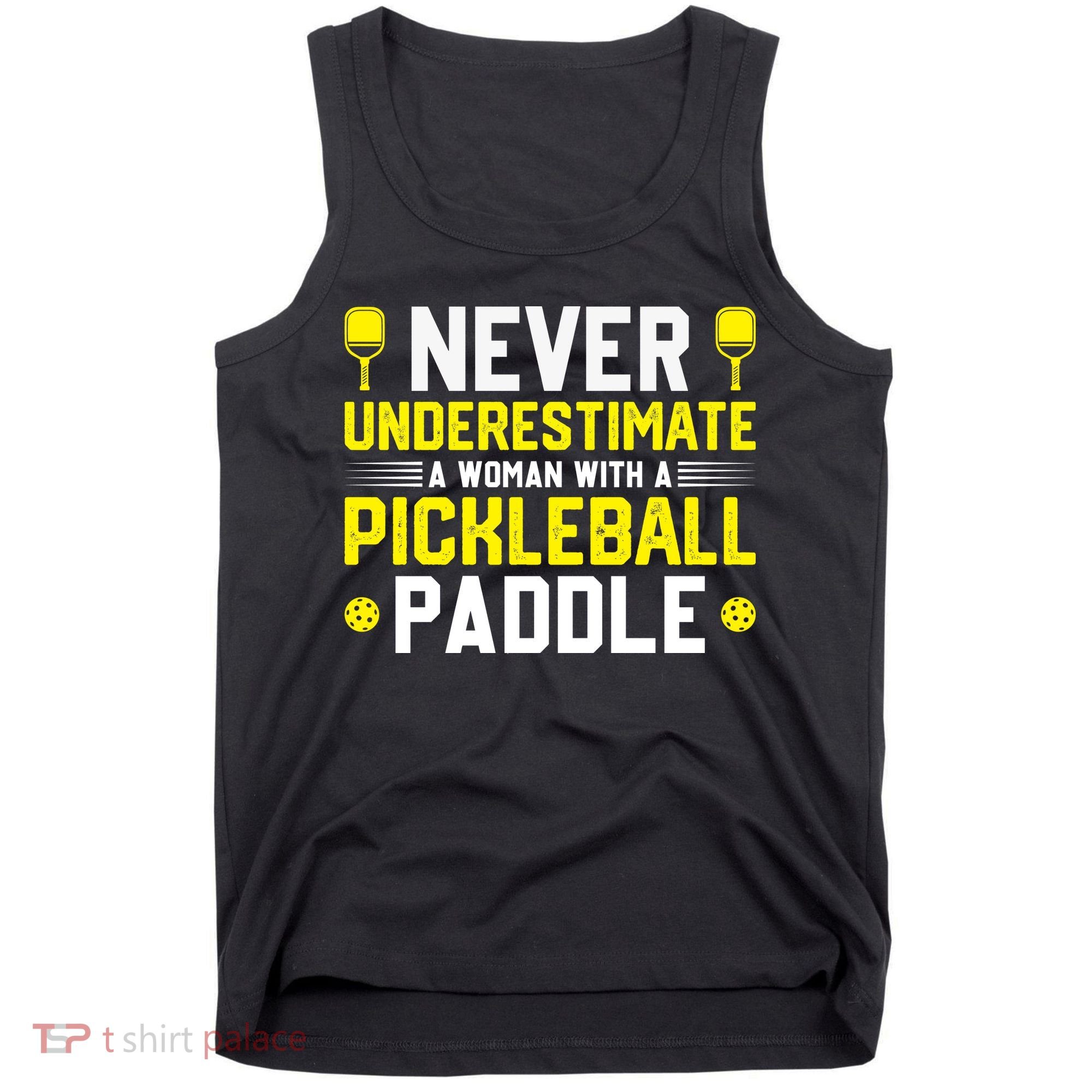 Never Underestimate A Woman With A Pickleball Paddle Tank Top