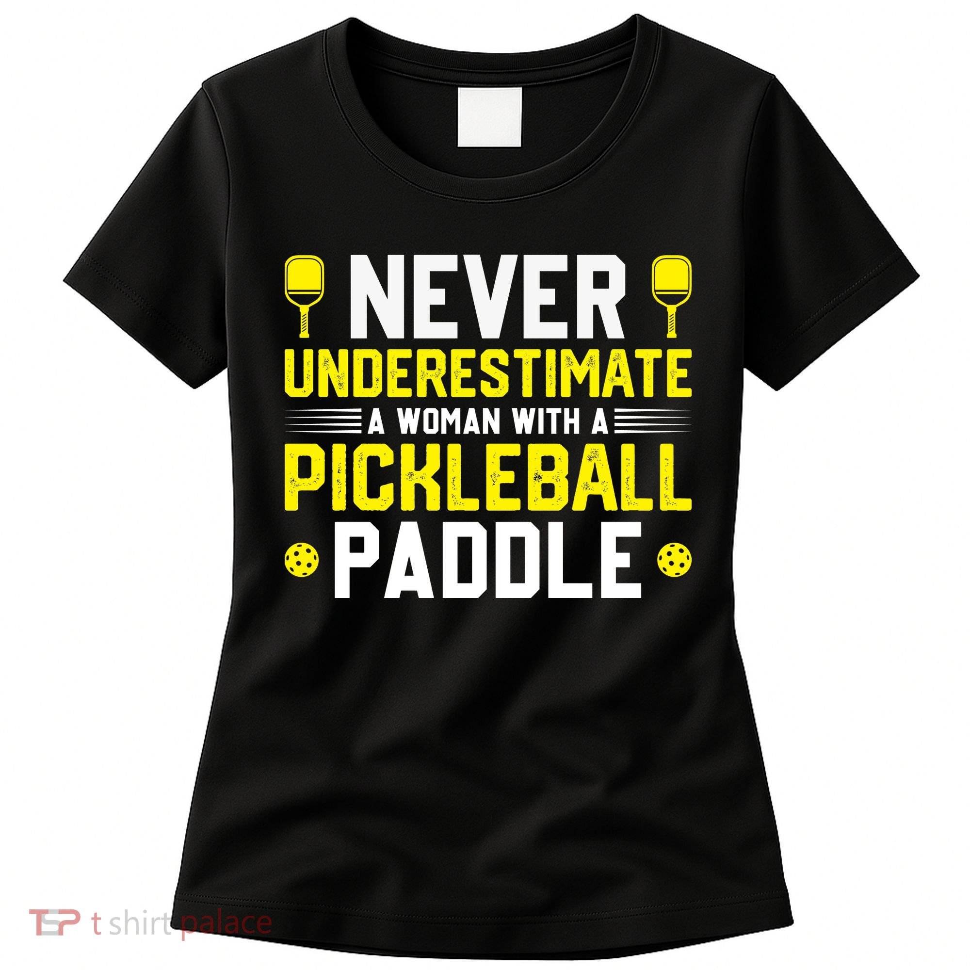 Never Underestimate A Woman With A Pickleball Paddle Women's T-Shirt