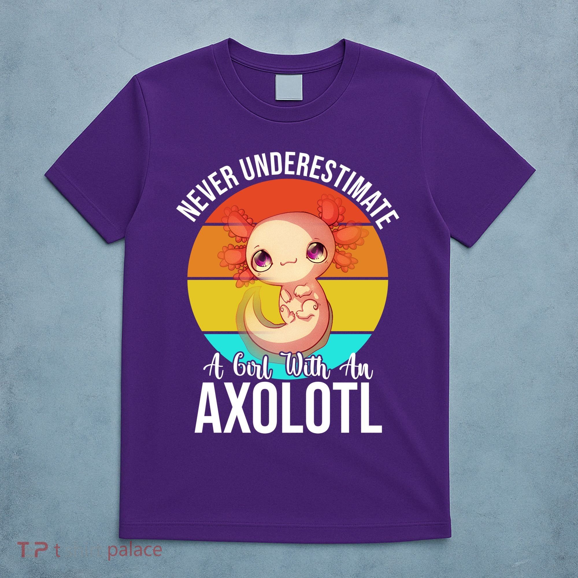 Never Underestimate A Girl With An Axolotl T-Shirt