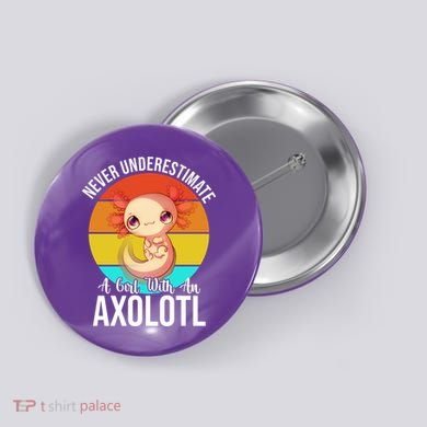 Never Underestimate A Girl With An Axolotl Button