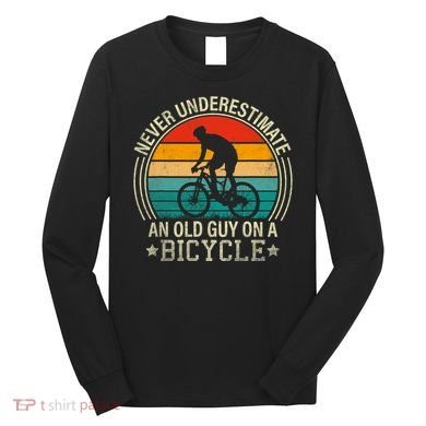 Never Underestimate An Old Guy On A Bicycle Funny Cycling Long Sleeve Shirt