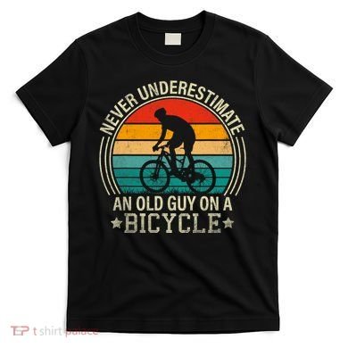 Never Underestimate An Old Guy On A Bicycle Funny Cycling T-Shirt