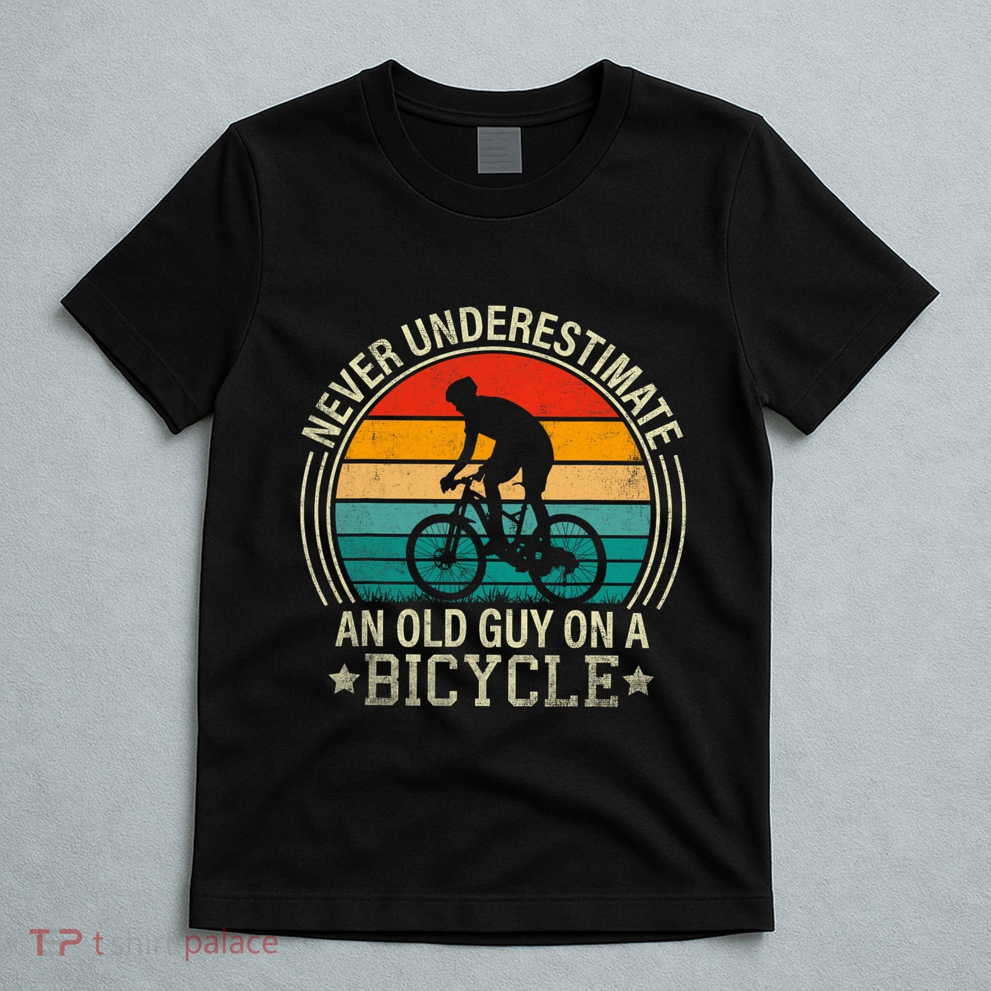 Never Underestimate An Old Guy On A Bicycle Funny Cycling T-Shirt