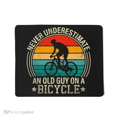 Never Underestimate An Old Guy On A Bicycle Funny Cycling Mousepad