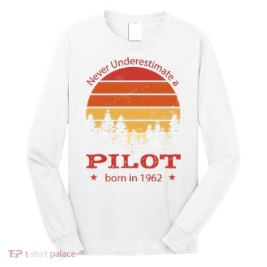 Never Underestimate A Pilot Born In 1962 Long Sleeve Shirt