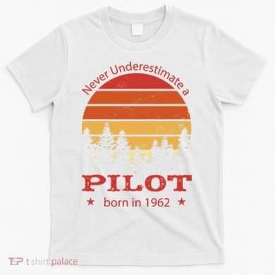 Never Underestimate A Pilot Born In 1962 T-Shirt
