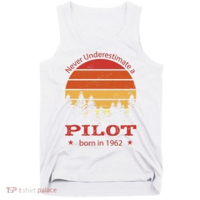 Never Underestimate A Pilot Born In 1962 Tank Top