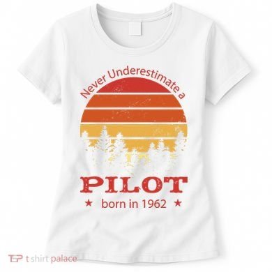Never Underestimate A Pilot Born In 1962 Women's T-Shirt