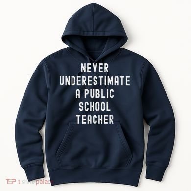 Never Underestimate A Public School Teacher Motivational Hoodie