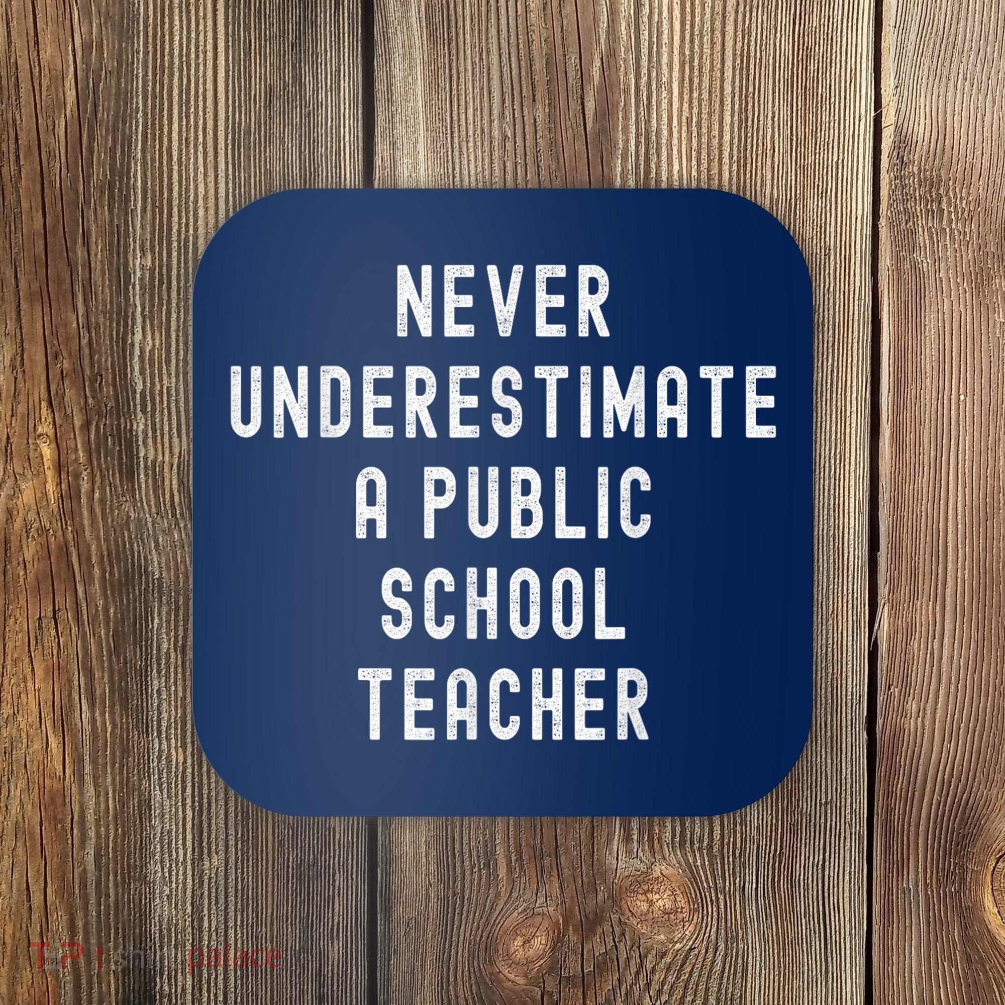 Never Underestimate A Public School Teacher Motivational Coaster