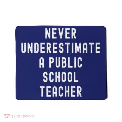 Never Underestimate A Public School Teacher Motivational Mousepad