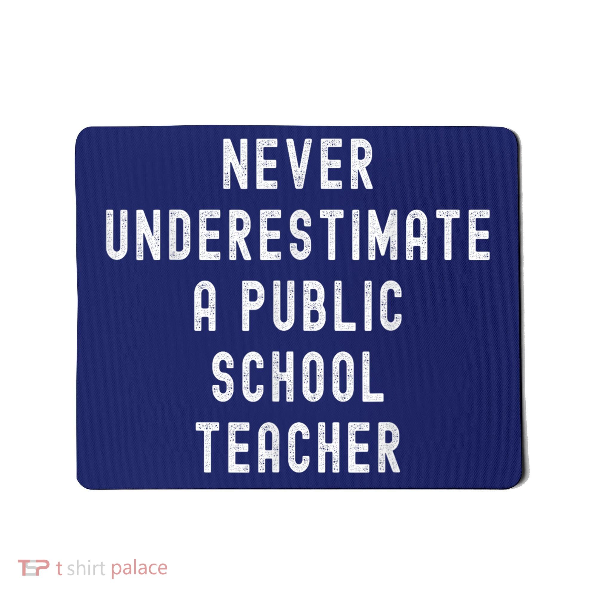 Never Underestimate A Public School Teacher Motivational Mousepad