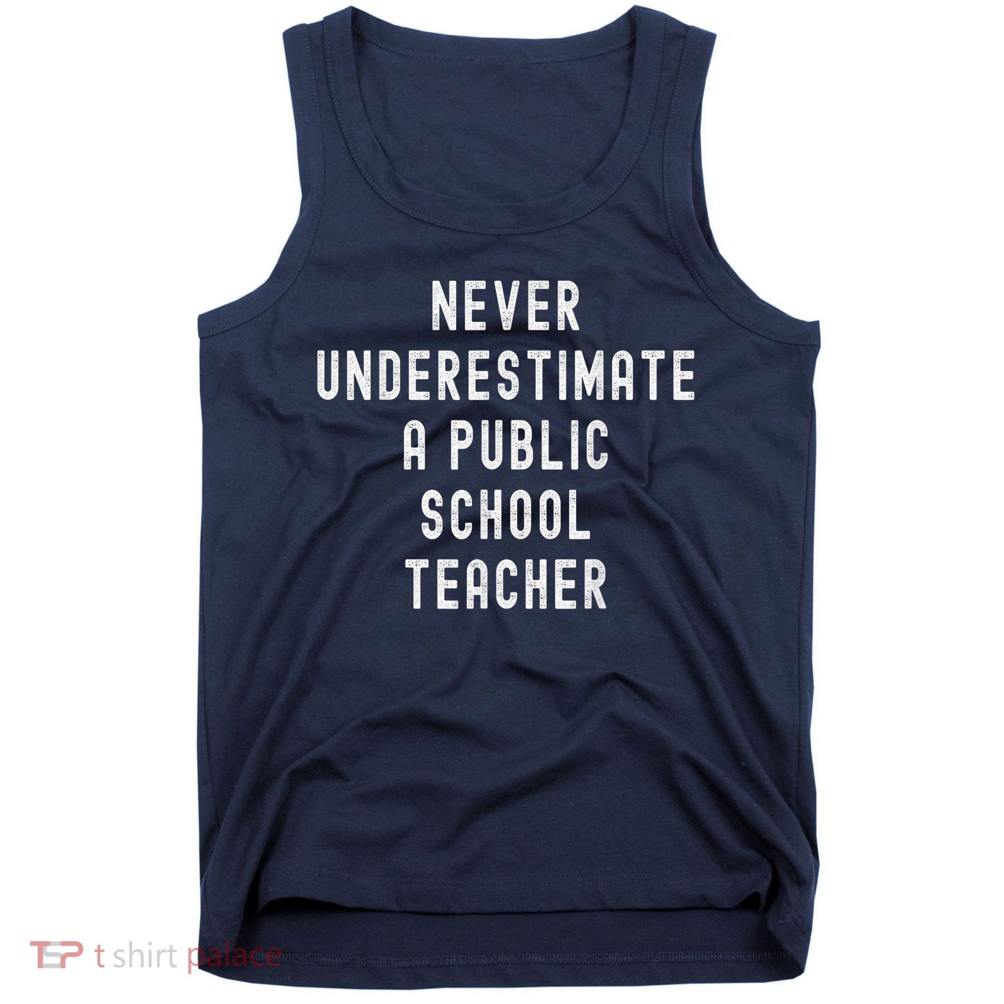 Never Underestimate A Public School Teacher Motivational Tank Top