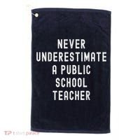 Never Underestimate A Public School Teacher Motivational Golf Towel thumb 0