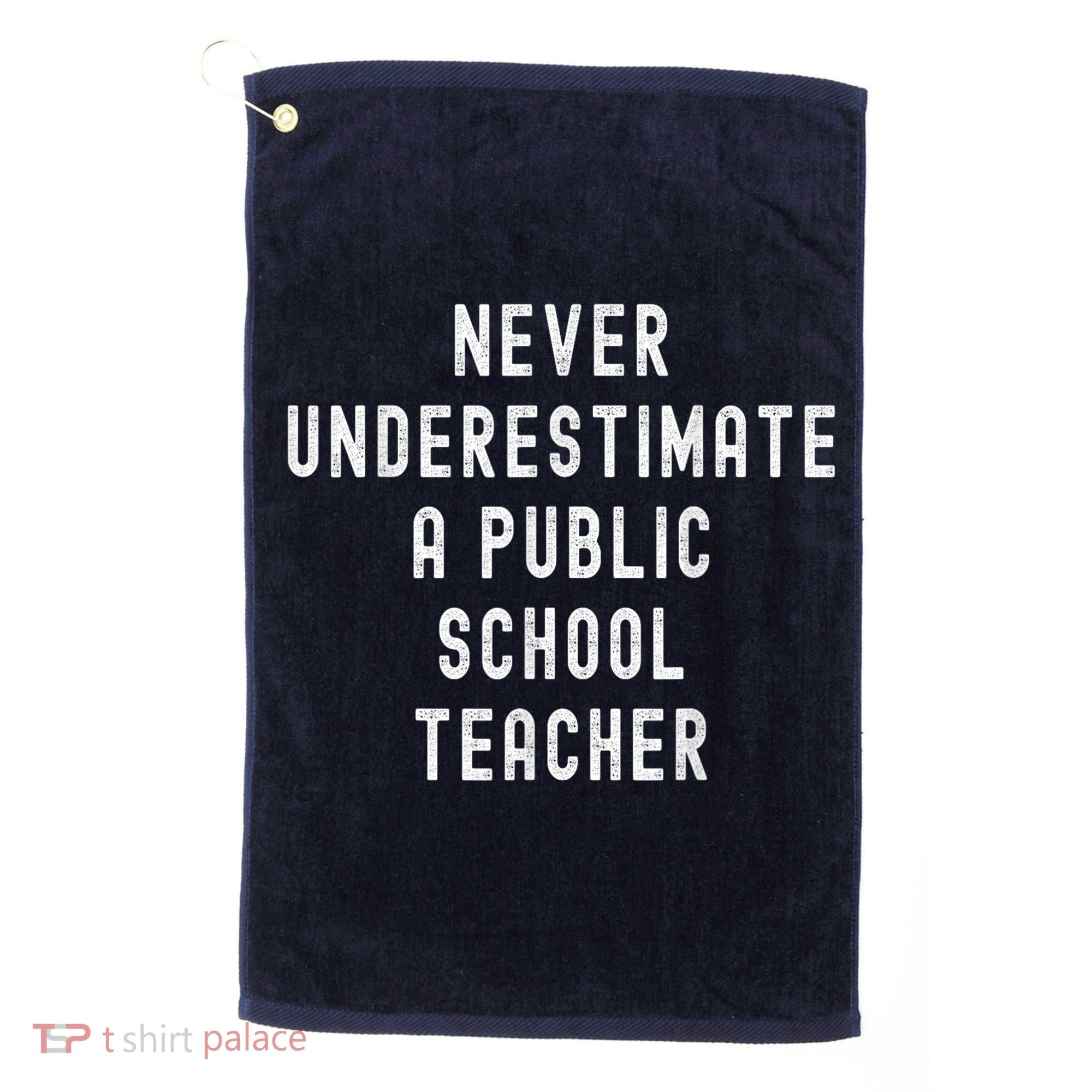Never Underestimate A Public School Teacher Motivational Golf Towel