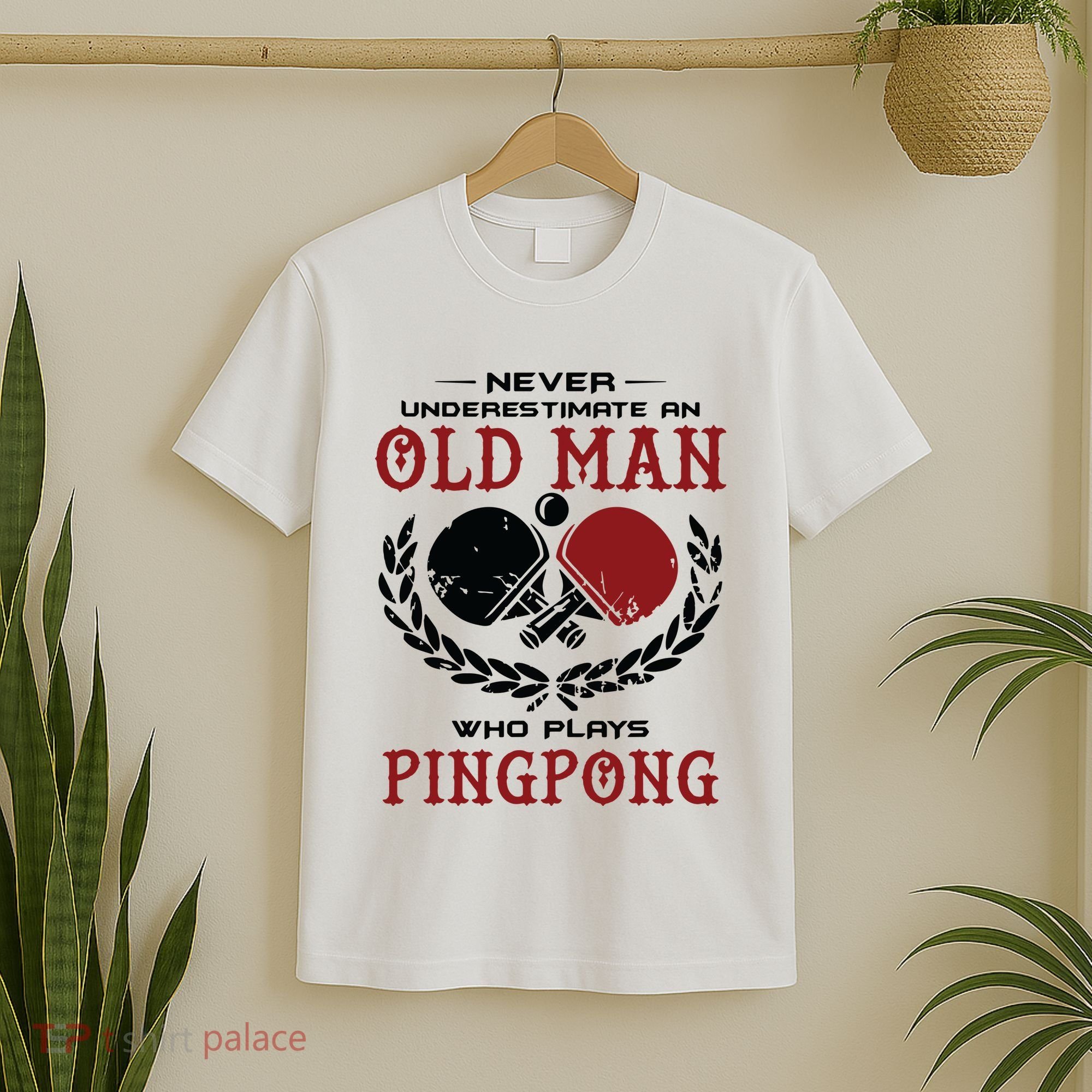 Never Underestimate An Old Man Who Plays Ping Pong T-Shirt