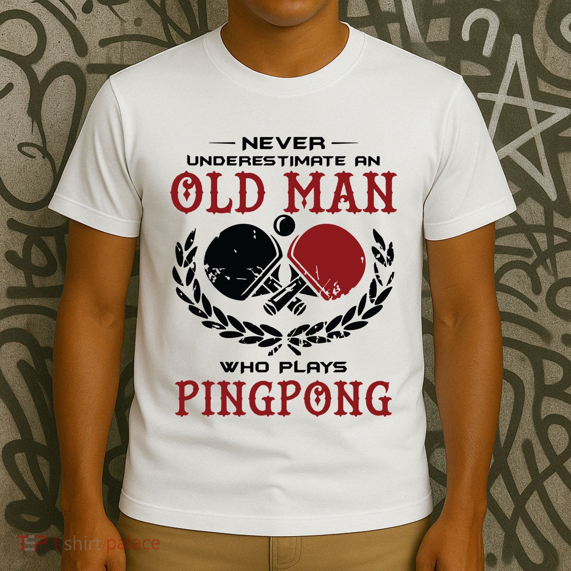 Never Underestimate An Old Man Who Plays Ping Pong T-Shirt