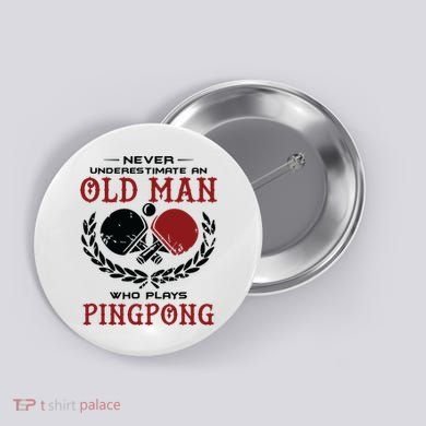 Never Underestimate An Old Man Who Plays Ping Pong Button