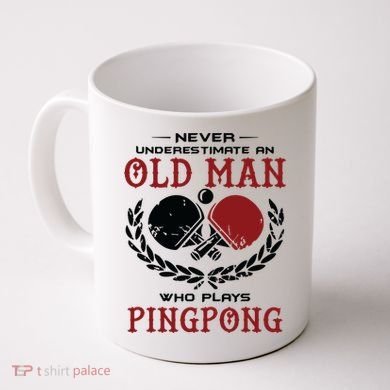 Never Underestimate An Old Man Who Plays Ping Pong Coffee Mug