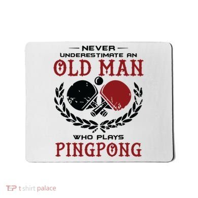 Never Underestimate An Old Man Who Plays Ping Pong Mousepad