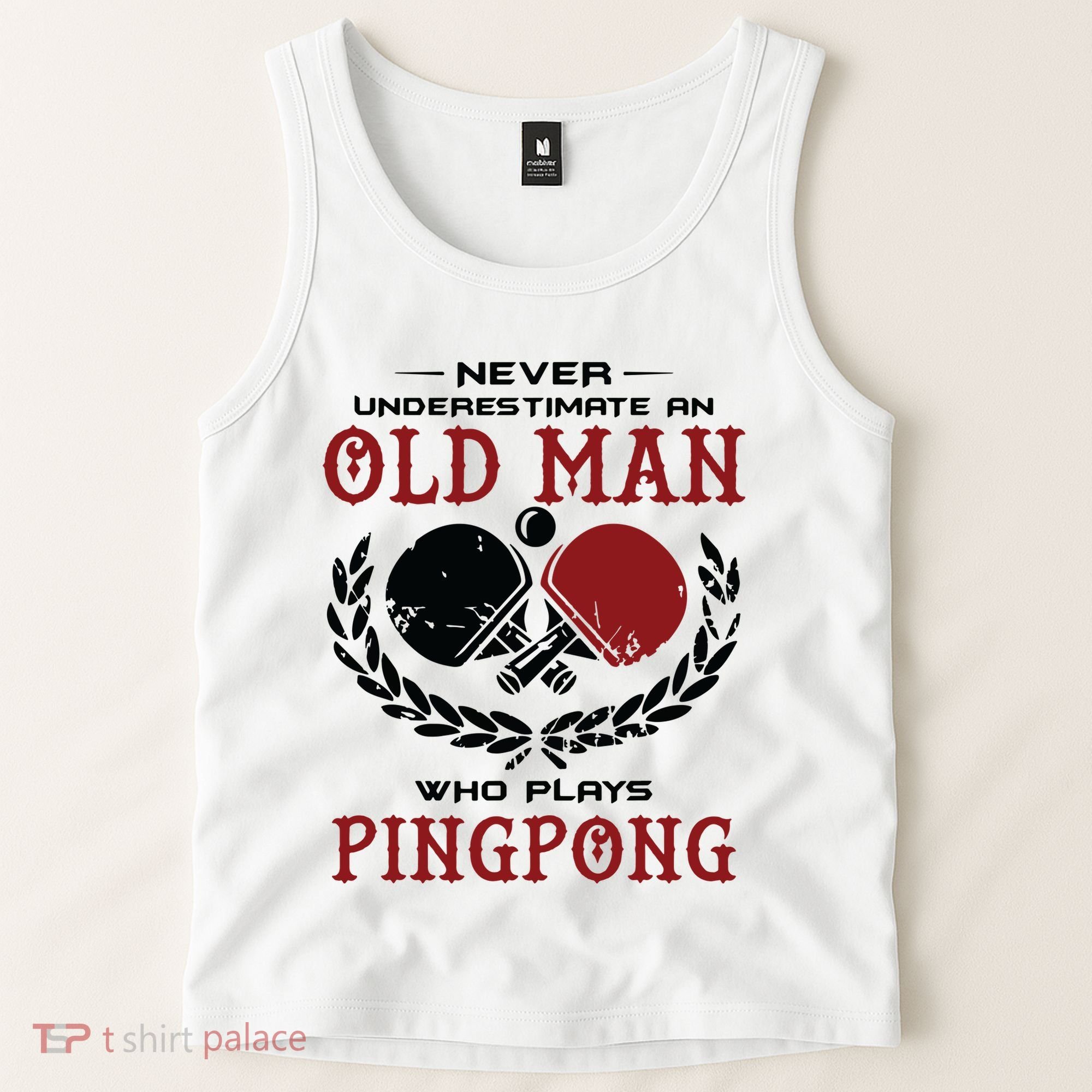 Never Underestimate An Old Man Who Plays Ping Pong Tank Top