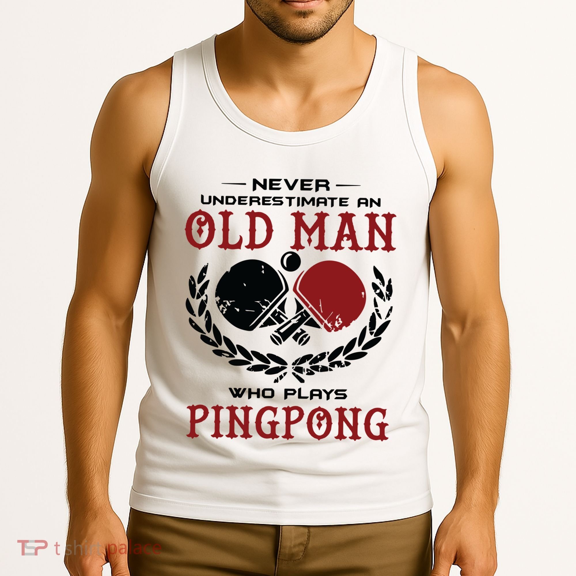 Never Underestimate An Old Man Who Plays Ping Pong Tank Top
