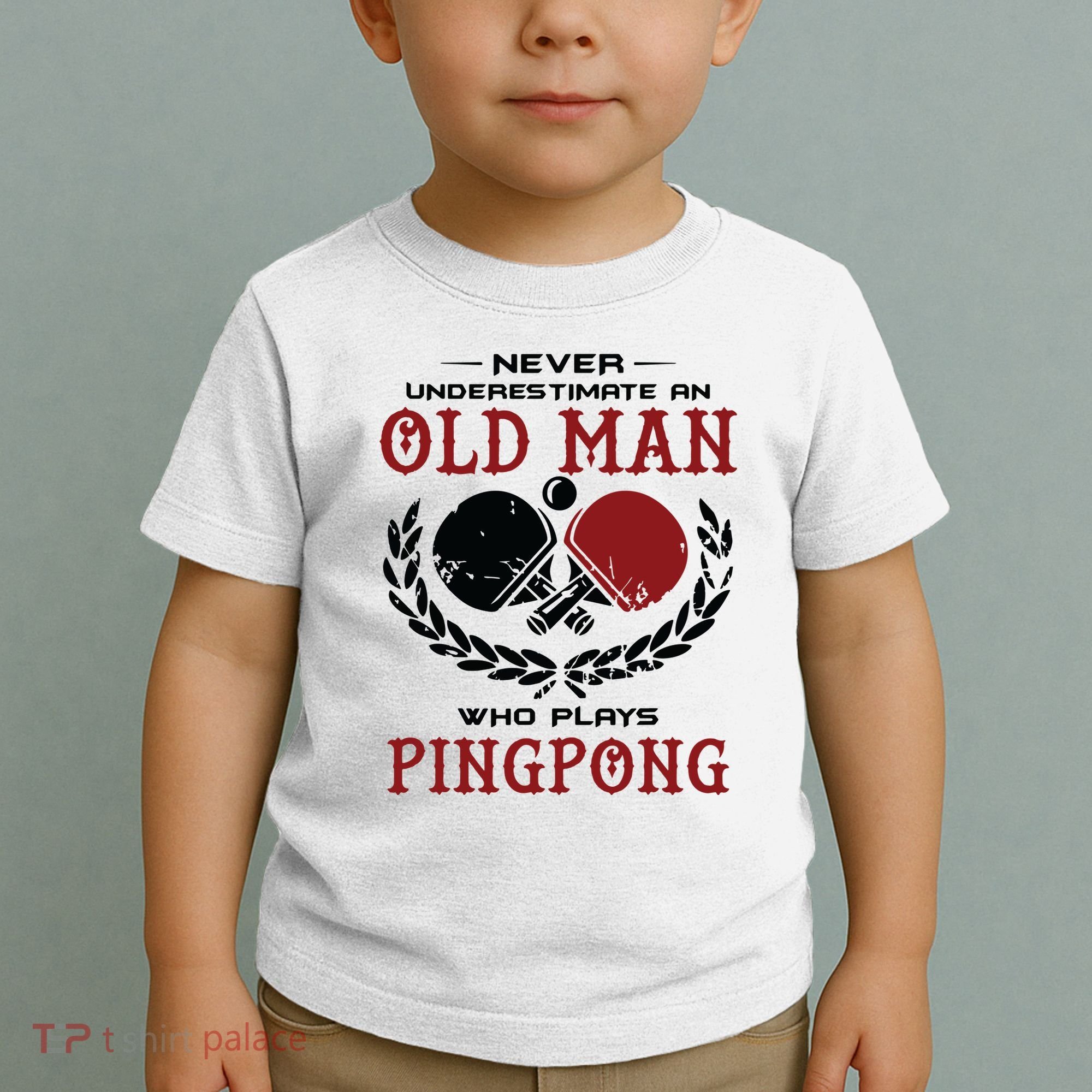 Never Underestimate An Old Man Who Plays Ping Pong Toddler T-Shirt