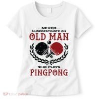 Never Underestimate An Old Man Who Plays Ping Pong Women's T-Shirt thumb 0