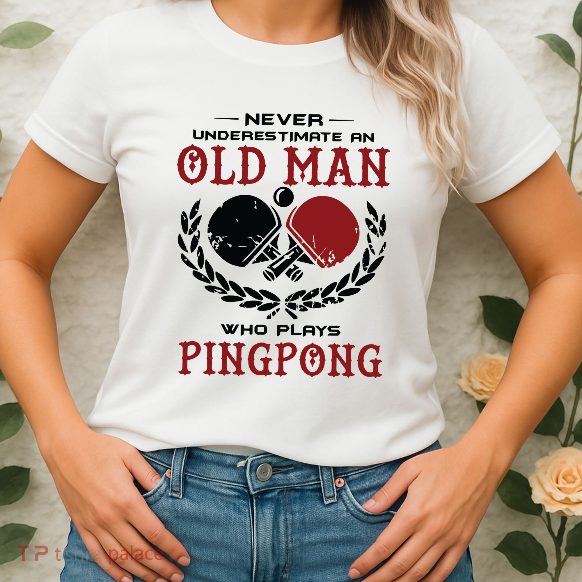 Never Underestimate An Old Man Who Plays Ping Pong Women's T-Shirt