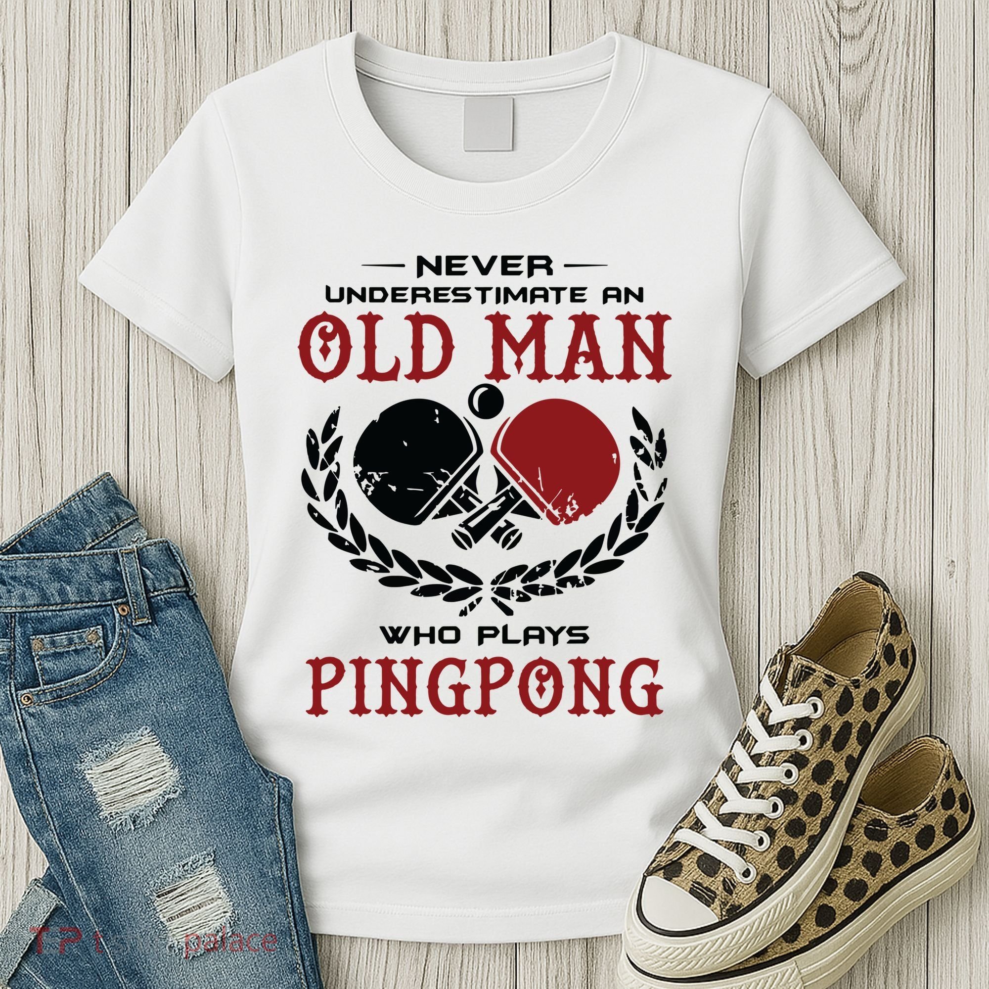 Never Underestimate An Old Man Who Plays Ping Pong Women's T-Shirt