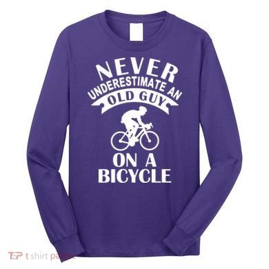 Never Underestimate An Old Guy On A Bicycle Long Sleeve Shirt