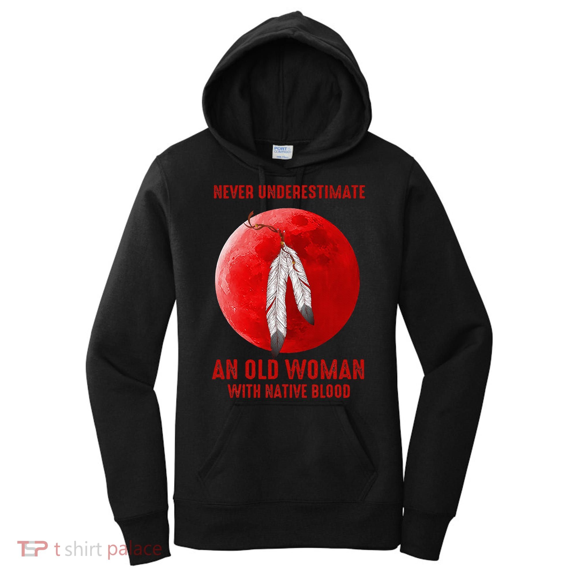 Never Underestimate An Old Woman With Native Blood Women's Hoodie