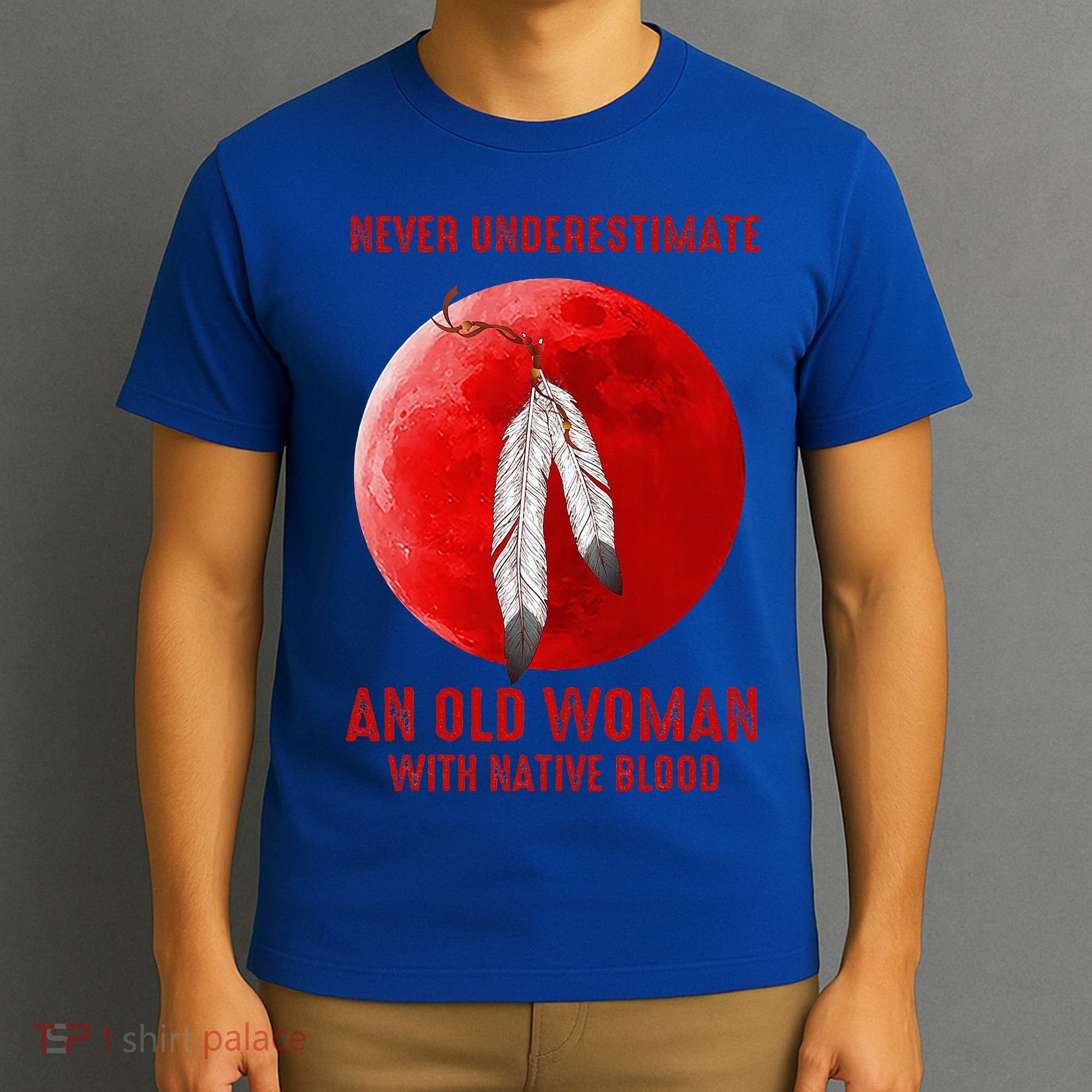 Never Underestimate An Old Woman With Native Blood T-Shirt