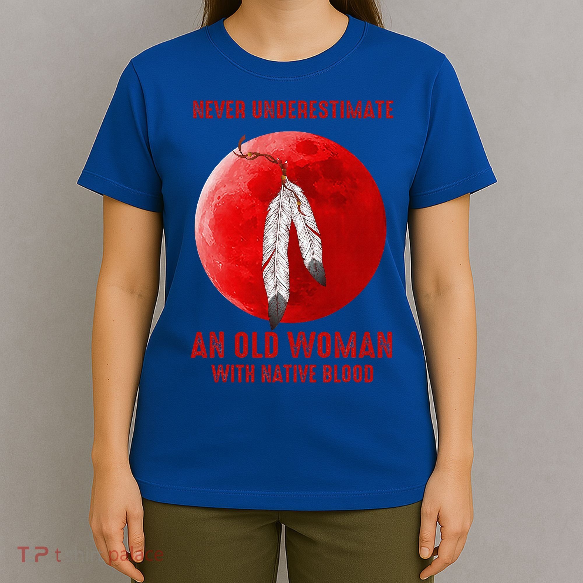 Never Underestimate An Old Woman With Native Blood T-Shirt