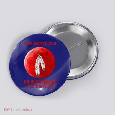 Never Underestimate An Old Woman With Native Blood Button