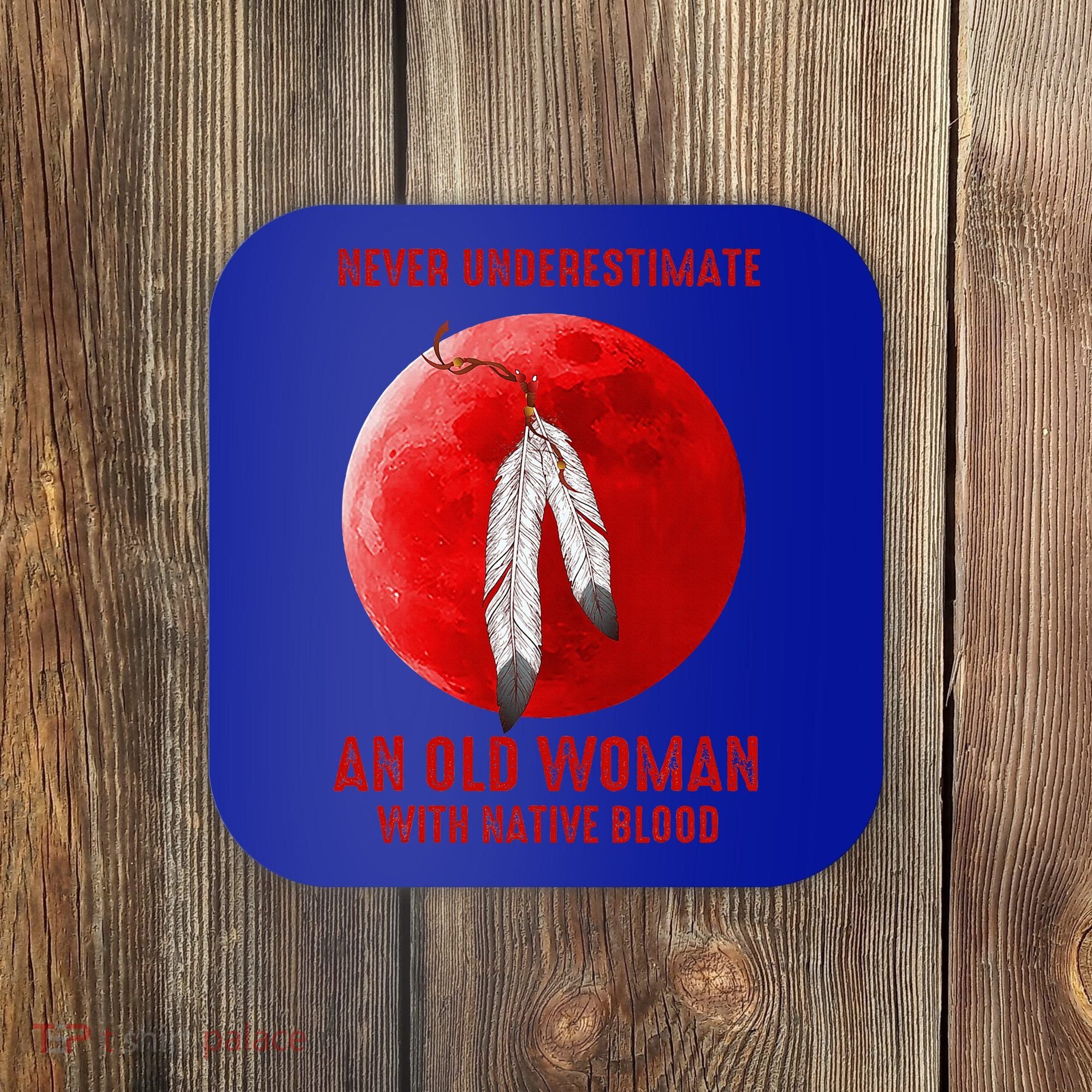 Never Underestimate An Old Woman With Native Blood Coaster