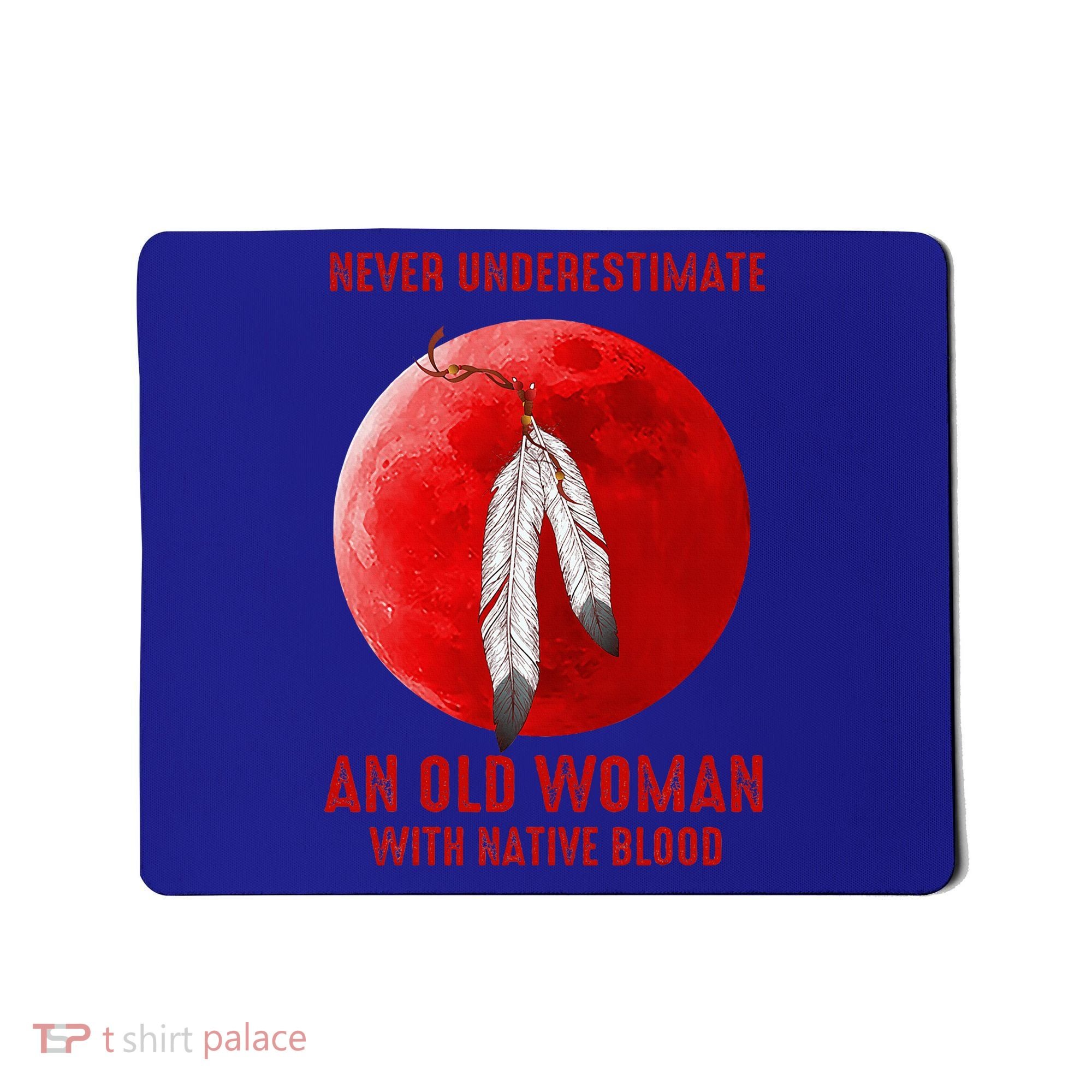 Never Underestimate An Old Woman With Native Blood Mousepad