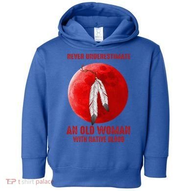Never Underestimate An Old Woman With Native Blood Toddler Hoodie