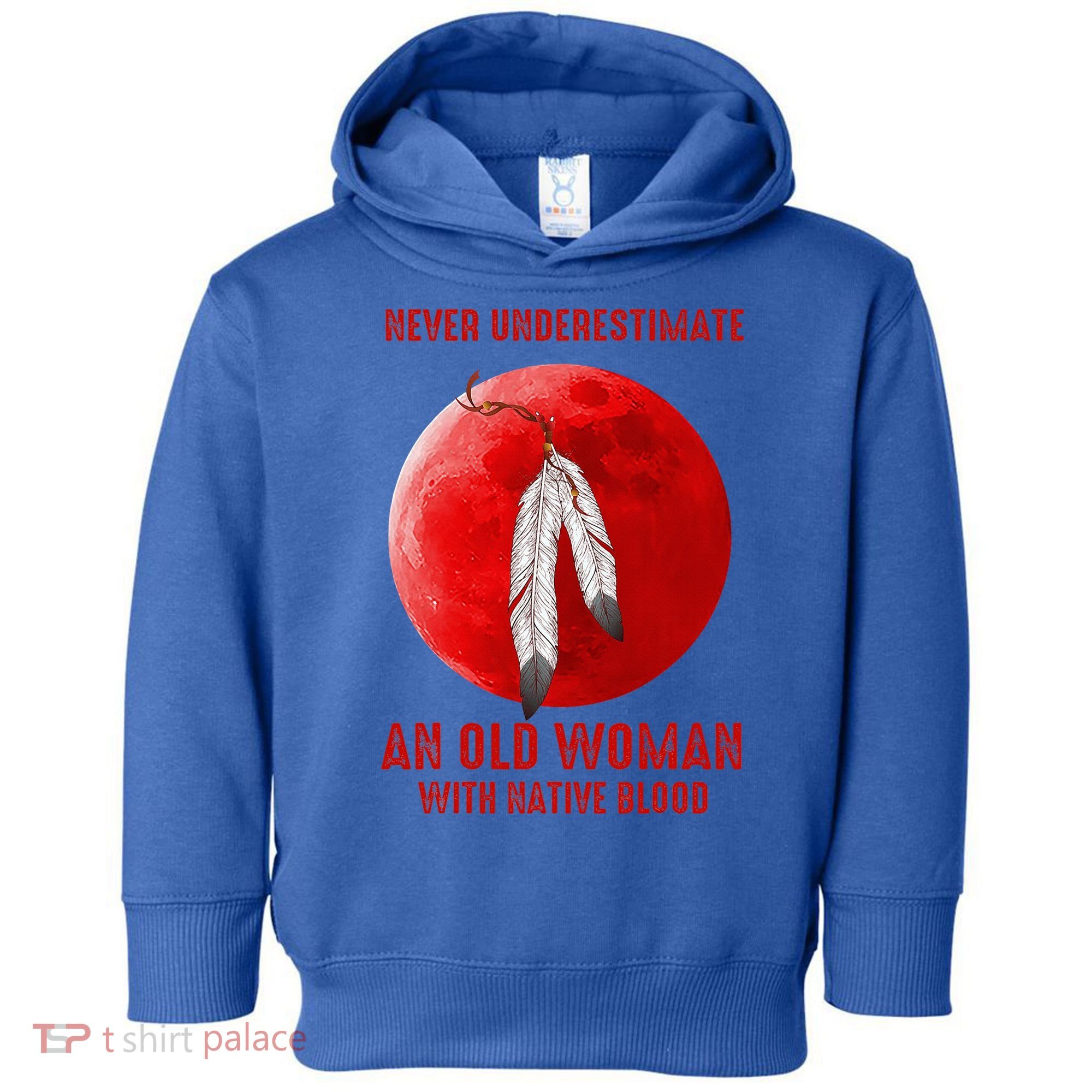 Never Underestimate An Old Woman With Native Blood Toddler Hoodie