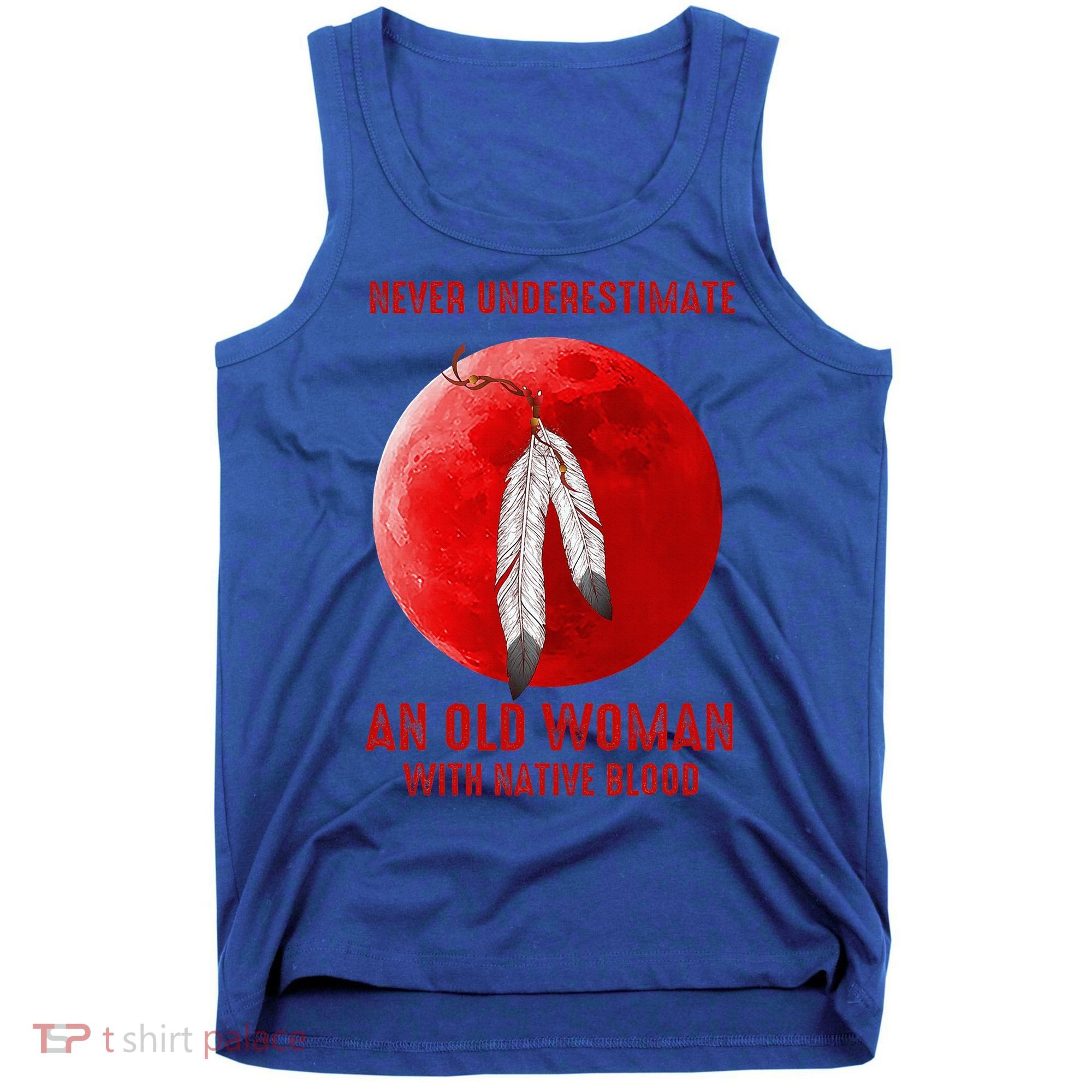 Never Underestimate An Old Woman With Native Blood Tank Top