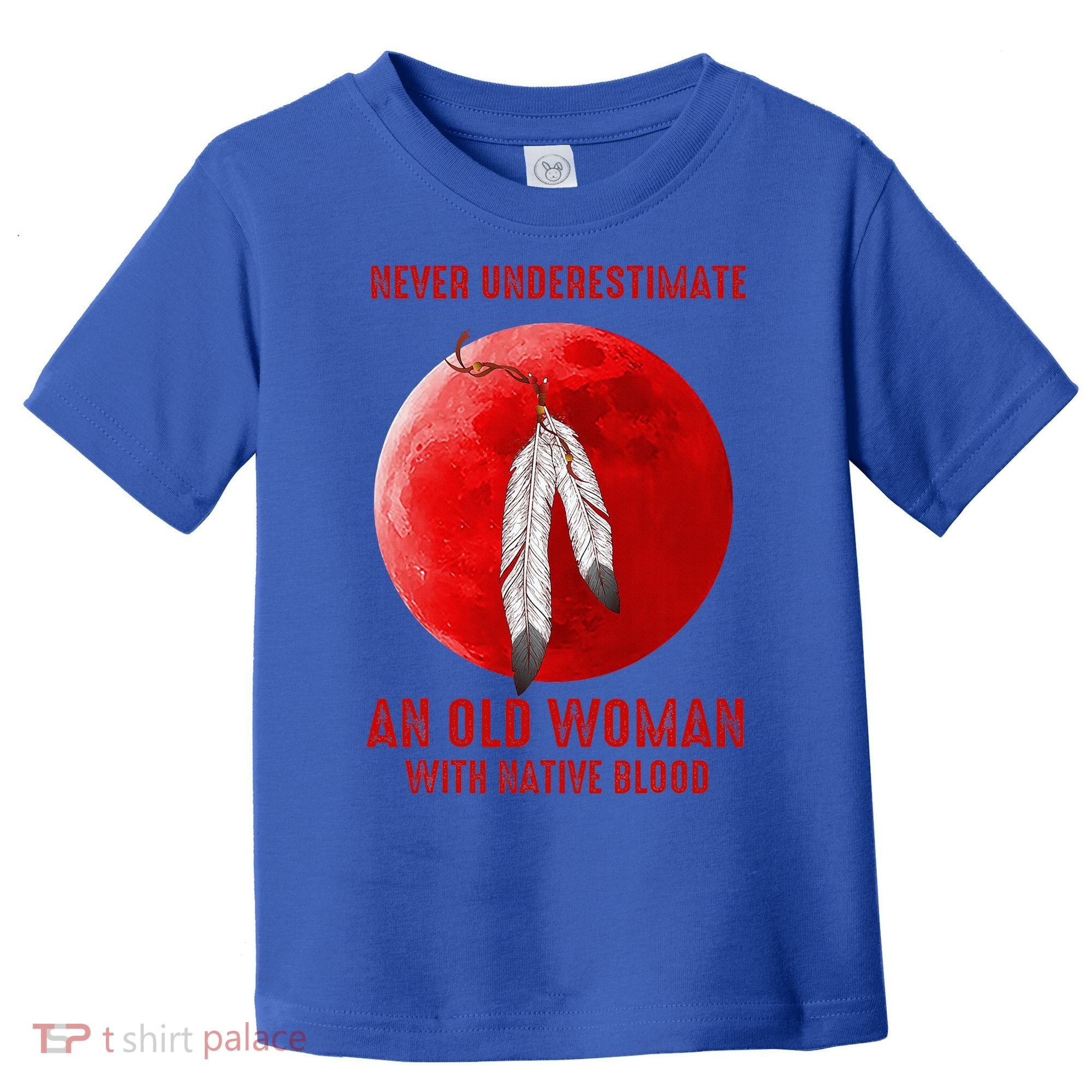 Never Underestimate An Old Woman With Native Blood Toddler T-Shirt