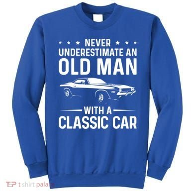 Never Underestimate An Old With A Classic Muscle Car Gift Sweatshirt