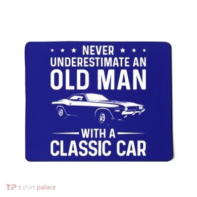 Never Underestimate An Old With A Classic Muscle Car Gift Mousepad